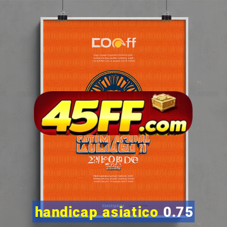 handicap asiatico 0.75